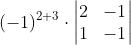 (-1)^{2+3}\cdot \begin{vmatrix} 2 & -1\\ 1& -1 \end{vmatrix}